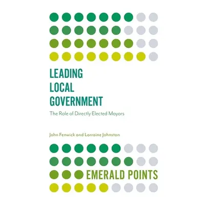 "Leading Local Government: The Role of Directly Elected Mayors" - "" ("Fenwick John")(Paperback)