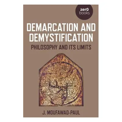 "Demarcation and Demystification: Philosophy and Its Limits" - "" ("Moufawad-Paul J.")(Paperback