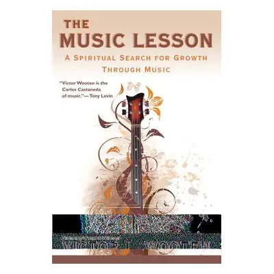 "The Music Lesson: A Spiritual Search for Growth Through Music" - "" ("Wooten Victor")(Paperback