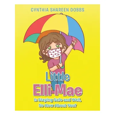 "Little Elli Mae Is Staying Safe and Well, So How About You?" - "" ("Dobbs Cynthia Shareen")(Pap