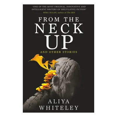 "From the Neck Up and Other Stories" - "" ("Whiteley Aliya")(Paperback)