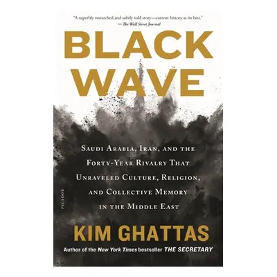 "Black Wave: Saudi Arabia, Iran, and the Forty-Year Rivalry That Unraveled Culture, Religion, an