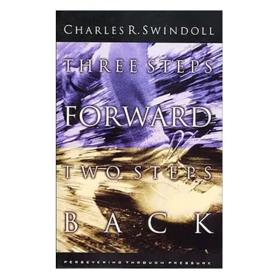 "Three Steps Forward, Two Steps Back: Persevering Through Pressure" - "" ("Swindoll Charles R.")