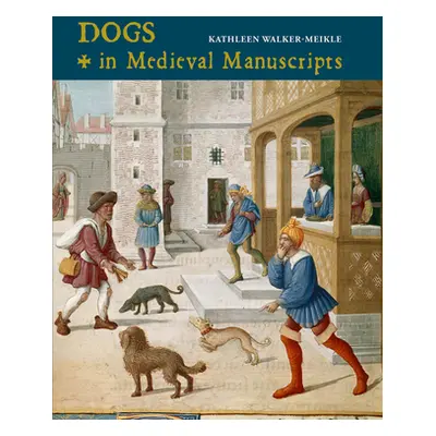 "Dogs in Medieval Manuscripts" - "" ("Walker-Meikle Kathleen")(Pevná vazba)