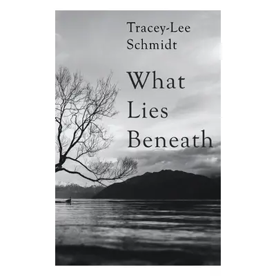 "What Lies Beneath" - "" ("Schmidt Tracey-Lee")(Paperback)