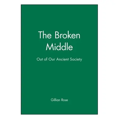 "The Broken Middle: Out of Our Ancient Society" - "" ("Rose Gillian")(Paperback)