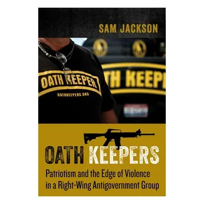 "Oath Keepers: Patriotism and the Edge of Violence in a Right-Wing Antigovernment Group" - "" ("