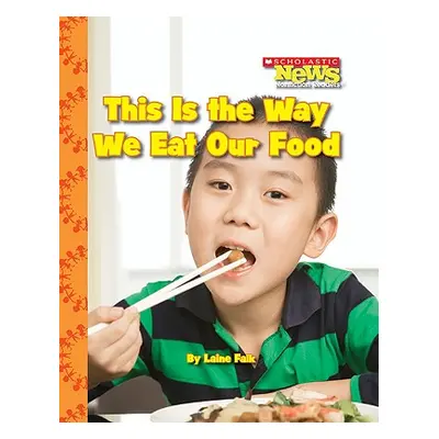 "This Is the Way We Eat Our Food (Scholastic News Nonfiction Readers: Kids Like Me)" - "" ("Falk