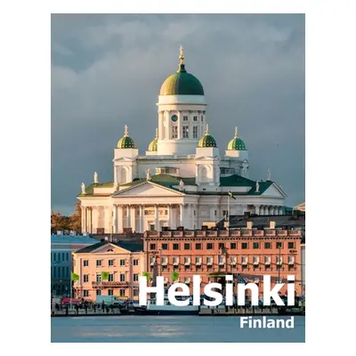 "Helsinki Finland: Coffee Table Photography Travel Picture Book Album Of A City in Northern Euro