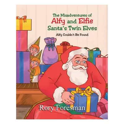 "The Misadventures of Alfy and Elfie Santa's Twin Elves: Alfy Couldn't Be Found" - "" ("Foresman