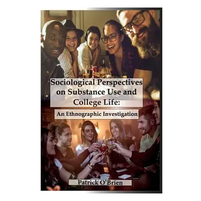 "Sociological Perspectives on Substance Use and College Life: An Ethnographic Investigation" - "