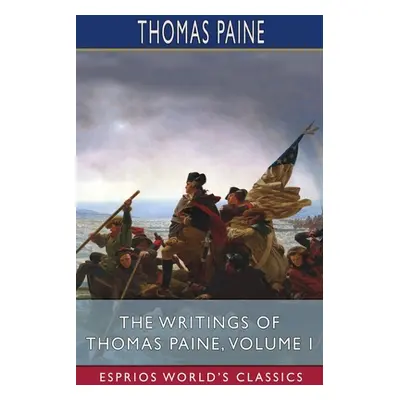 "The Writings of Thomas Paine, Volume I (Esprios Classics)" - "" ("Paine Thomas")(Paperback)