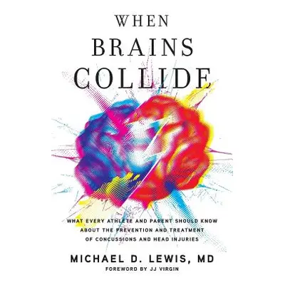 "When Brains Collide: What Every Athlete and Parent Should Know About the Prevention and Treatme