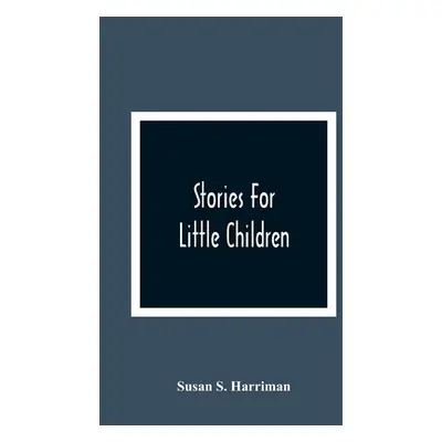 "Stories For Little Children" - "" ("S. Harriman Susan")(Paperback)