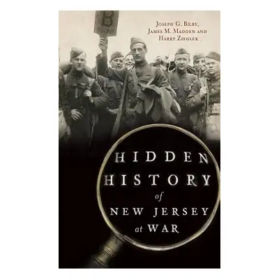 "Hidden History of New Jersey at War" - "" ("Bilby Joseph G.")(Pevná vazba)