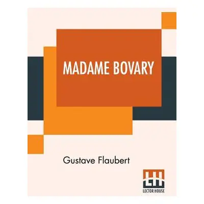 "Madame Bovary: Translated From The French By Eleanor Marx-Aveling" - "" ("Flaubert Gustave")(Pa