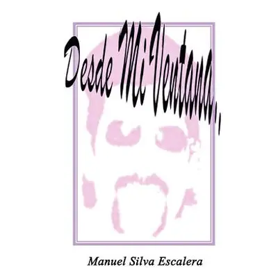 "Desde Mi Ventana" - "" ("Escalera Manuel Silva")(Paperback)