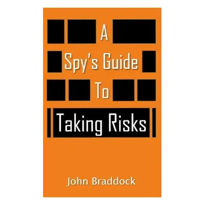 "A Spy's Guide To Taking Risks" - "" ("Braddock John")(Paperback)