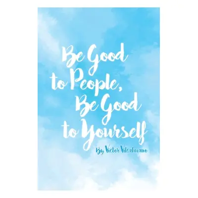 "Be Good to People Be Good to Yourself" - "" ("Vilcahuano Victor")(Paperback)