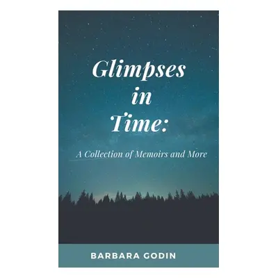 "Glimpses in Time: A Collection of Memoirs and More" - "" ("Godin Barbara")(Paperback)