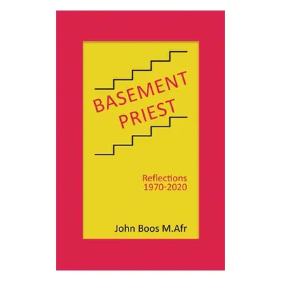 "Basement Priest: Reflections 1970-2020" - "" ("Boos M. Afr John")(Paperback)