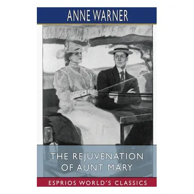 "The Rejuvenation of Aunt Mary (Esprios Classics)" - "" ("Warner Anne")(Paperback)