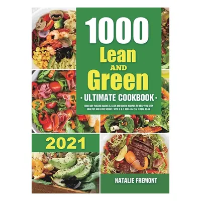 "1000 Lean and Green Ultimate Cookbook: 1000-Day Fueling Hacks & Lean and Green Recipes to Help 