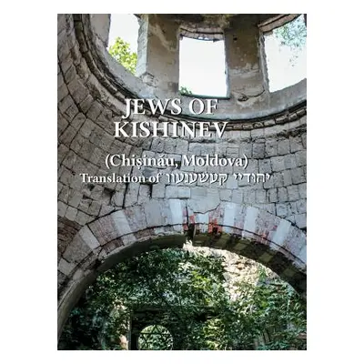 "The Jews of Kishinev (Chisinau, Moldova): Translation of Yehudei Kishinev" - "" ("Koren Yitzcha