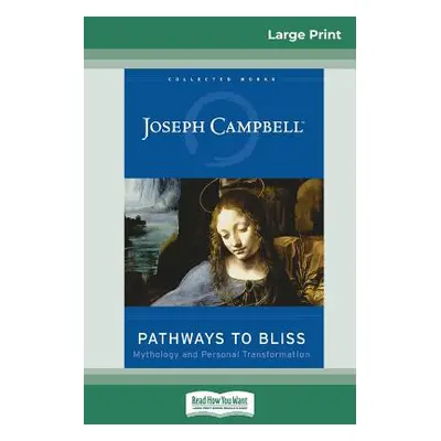 "Pathways to Bliss: Mythology and Personal Transformation (16pt Large Print Edition)" - "" ("Cam