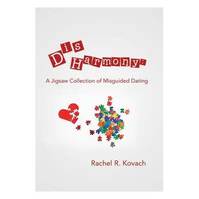 "Disharmony: a Jigsaw Collection of Misguided Dating" - "" ("Kovach Rachel R.")(Pevná vazba)