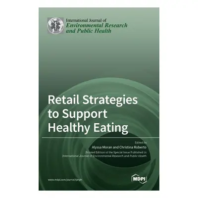 "Retail Strategies to Support Healthy Eating" - "" ("Moran Alyssa")(Pevná vazba)