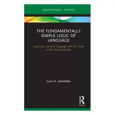 "The Fundamentally Simple Logic of Language: Learning a Second Language with the Tools of the Na