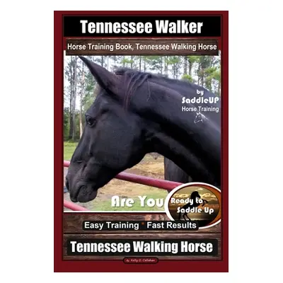 "Tennessee Walker Horse Training Book, Tennessee Walking Horse By SaddleUP Horse Training, Are Y