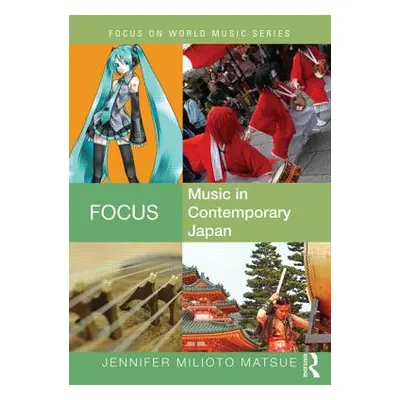 "Focus: Music in Contemporary Japan" - "" ("Matsue Jennifer Milioto")(Paperback)