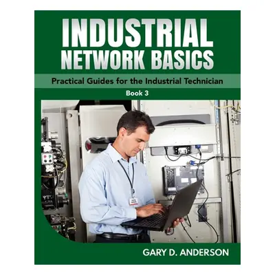 "Industrial Network Basics" - "" ("Anderson Gary D.")(Paperback)