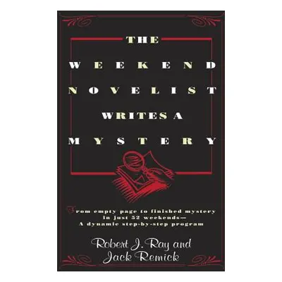 "The Weekend Novelist Writes a Mystery: From Empty Page to Finished Mystery in Just 52 Weekends-