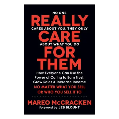 "Really Care for Them: How Everyone Can Use the Power of Caring to Earn Trust, Grow Sales, and I