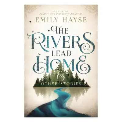 "The Rivers Lead Home and Other Stories" - "" ("Hayse Emily")(Paperback)