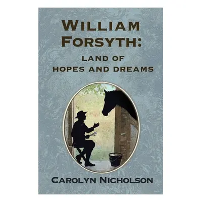 "William Forsyth: Land of hopes and dreams" - "" ("Nicholson Carolyn")(Paperback)