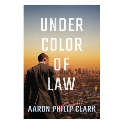 "Under Color of Law" - "" ("Clark Aaron Philip")(Paperback)