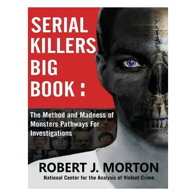 "Serial Killers Big Book: The Method and Madness of Monsters Pathways For Investigations" - "" (