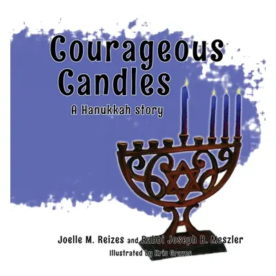 "Courageous Candles: A Hanukkah Story" - "" ("Reizes Joelle M.")(Paperback)