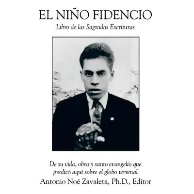 "El Nino Fidencio: Libro de Las Sagradas Escrituras" - "" ("Zavaleta Antonio Noe")(Paperback)