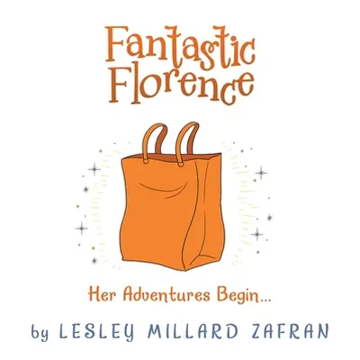 "Fantastic Florence: Her Adventures Begin..." - "" ("Zafran Lesley Millard")(Paperback)