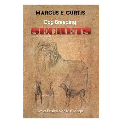 "Dog Breeding Secrets" - "" ("Curtis Marcus E.")(Paperback)