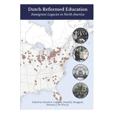 "Dutch Reformed Education: Immigrant Legacies in North America" - "" ("Bruggink Donald J.")(Pape