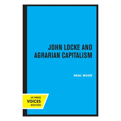 "John Locke and Agrarian Capitalism" - "" ("Wood Neal")(Paperback)