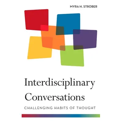 "Interdisciplinary Conversations: Challenging Habits of Thought" - "" ("Strober Myra")(Paperback