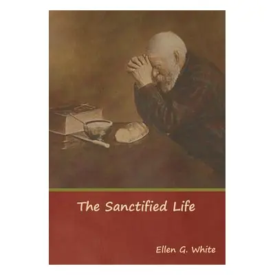 "The Sanctified Life" - "" ("White Ellen G.")(Pevná vazba)