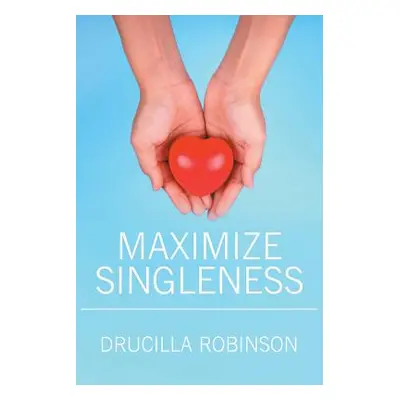 "Maximize Singleness" - "" ("Robinson Drucilla")(Paperback)